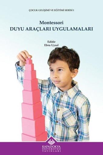 Montessori Duyu Araçları Uygulamaları - Çocuk Gelişimi ve Eğitimi Serisi 1 - Kolektif  - Kapadokya Üniversitesi Yayınları