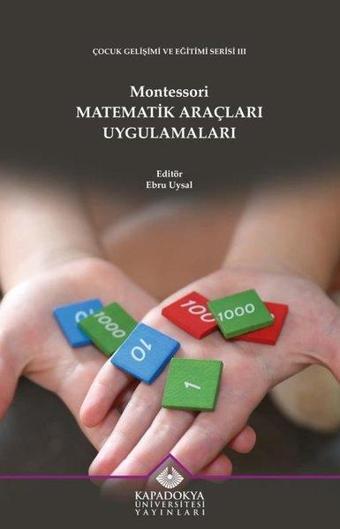 Montessori Matematik Araçları Uygulamaları - Çocuk Gelişimi ve Eğitimi Serisi 3 - Kolektif  - Kapadokya Üniversitesi Yayınları