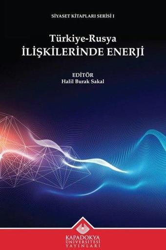 Türkiye - Rusya İlişkilerinde Enerji - Siyaset Kitapları Serisi 1 - Kolektif  - Kapadokya Üniversitesi Yayınları