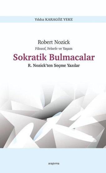 Sokratik Bulmacalar - Filozof Felsefe ve Yaşam - R. Nozick'ten Seçme Yazılar - Yıldız Karagöz Yeke - Araştırma Yayıncılık