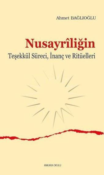 Nusayriliğin Teşekkül Süreci İnanç ve Ritüelleri - Ahmet Bağlıoğlu - Ankara Okulu Yayınları