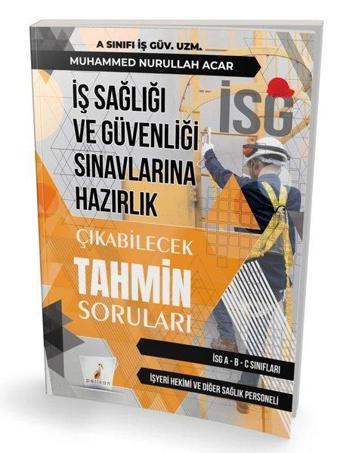 İş Sağlığı ve Güvenliği İSG Sınavlarına Hazırlık - Çıkabilecek Tahmin Soruları - Muhammed Nurullah Acar - Pelikan Yayınları