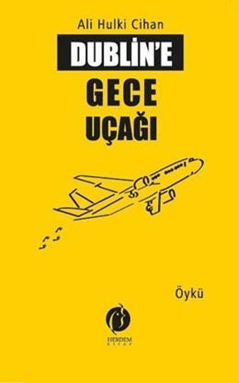 Dublin'e Gece Uçağı - Ali Hulki Cihan LL.M - Herdem Kitap