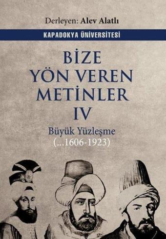 Bize Yön Veren Metinler 4 - Büyük Yüzleşme 1606 - 1923 - Kolektif  - Kapadokya Üniversitesi Yayınları