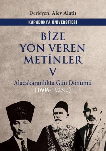 Bize Yön Veren Metinler 5 - Alacakaranlıkta Gün Dönümü 1606 - 1923 - Kolektif  - Kapadokya Üniversitesi Yayınları