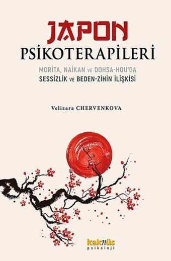 Japon Psikoterapileri: Morita Naikan ve Dohsa - Hou'da Sessizlik ve Beden - Zihin İlişkisi - Velizara Chervenkova - Kaknüs Yayınları