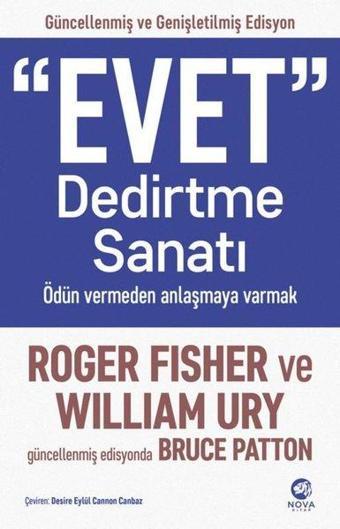 Evet Dedirtme Sanatı: Ödün Vermeden Anlaşmaya Varmak - Güncellenmiş ve Genişletilmiş Edisyon - Roger Fisher - Nova Kitap