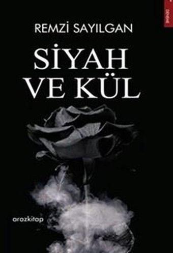 Siyah ve Kül - Remzi Sayılgan - Araz Kitap