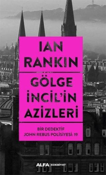 Gölge İncil'in Azizleri - Bir Dedektif John Rebus Polisiyesi 19 - Ian Rankin - Alfa Yayıncılık