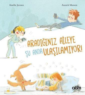 Aradığınız Aileye Şu Anda Ulaşılamıyor - Amelie Javaux - Abm Yayınevi