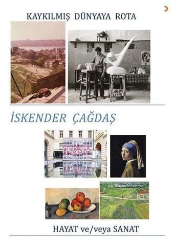 Kaykılmış Dünyaya Rota -  Hayat ve - veya Sanat - İskender Çağdaş - Cinius Yayınevi