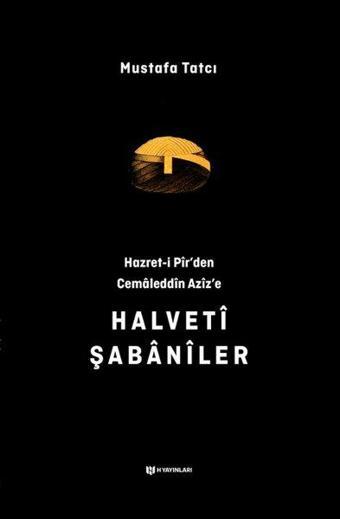 Hazret-i Pir'den Cemaleddin Aziz'e Halveti Şabaniler - Mustafa Tatcı - H Yayınları