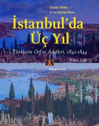 İstanbul'da Üç Yıl - Türklerin Örf ve Adetleri, 1841 - 1844 İkinci Cilt - Charles White - Kitap Yayınevi