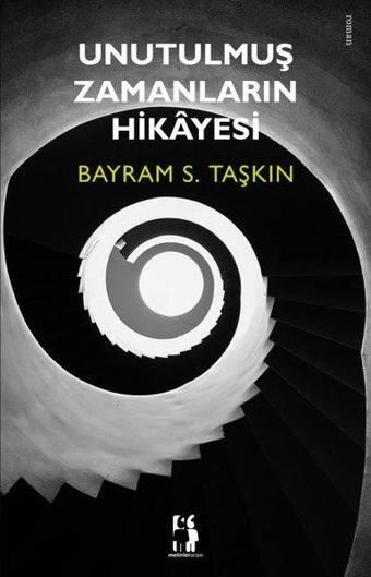 Unutulmuş Zamanların Hikayesi - Bayram S. Taşkın - Metinlerarası Kitap