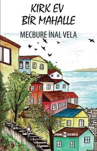 Kırk Ev Bir Mahalle - Mecbure İnal Vela - Uyanış Yayınevi