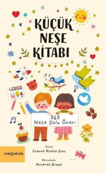 Küçük Neşe Kitabı - 365 Neşe Dolu Öneri - Joanne Ruelos Diaz - Megakids Yayıncılık