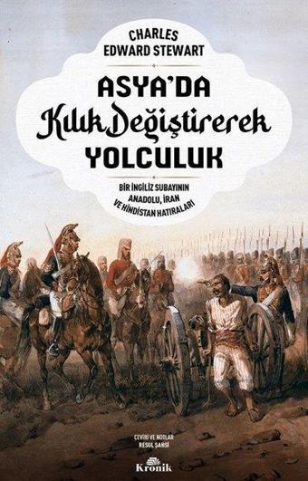 Asya'da Kılık Değiştirerek Yolculuk - Bir İngiliz Subayının Anadolu İran ve Hindistan Hatıraları - Charles Edward Stewart - Kronik Kitap