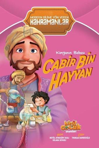 Kimyanın Babası Cabir Bin Hayyan - Modern Bilime Yön Veren Kahramanlar - Betül Aybegüm Taslı - Kaşif Çocuk Yayınları