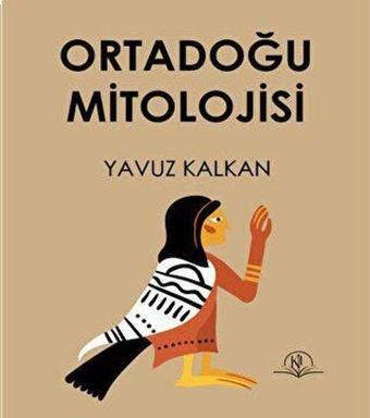 Ortadoğu Mitolojisi - Yavuz Kalkan - Kil Kitap