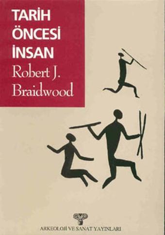 Tarih Öncesi İnsan - Robert J. Braidwood - Arkeoloji ve Sanat Yayınları