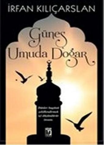 Güneş Umuda Doğar - İrfan Kılıçarslan - Uğur Tuna Yayınları