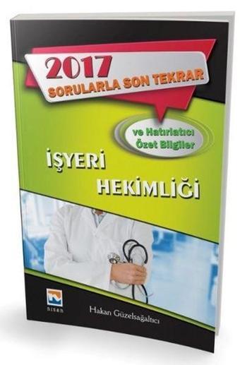 İşyeri Hekimliği Sorularla Son Tekrar ve Hatırlatıcı Özet Bilgiler 2017 - Hakan Güzelsağaltıcı - Nisan Kitabevi Yayınları