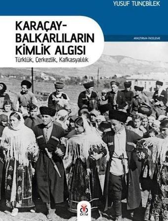 Karaçay - Balkarlıların Kimlik Algısı: Türklük - Çerkezlik - Kafkasyalılık - Yusuf Tunçbilek - DBY Yayınları