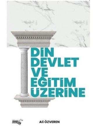 Din Devlet ve Eğitim Üzerine - Ali Özveren - Sınırsız Kitap