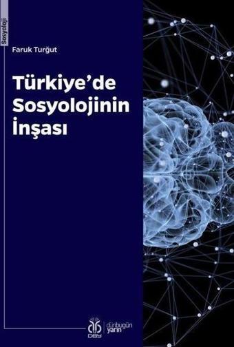 Türkiye'de Sosyolojinin İnşası - Faruk Turğut - DBY Yayınları