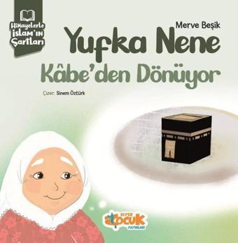 Yufka Nene Kabe'den Dönüyor - Hikayelerle İslam'ın Şartları - Siyer Yayınları