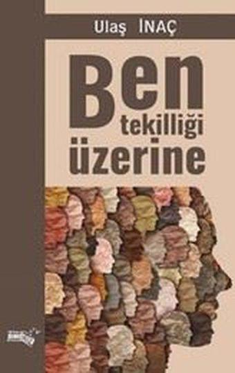 Ben Tekilliği Üzerine - Ulaş İnaç - Sınırsız Kitap