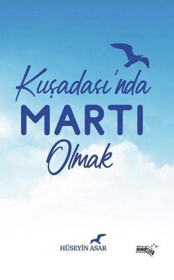 Kuşadası'nda Martı Olmak - Hüseyin Asar - Sınırsız Kitap