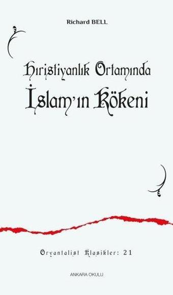 Hıristiyanlık Ortamında İslam'ın Kökeni - Richard Bell - Ankara Okulu Yayınları