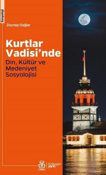 Kurtlar Vadisi'nde Din Kültür ve Medeniyet Sosyolojisi - Zeynep Dağlar - DBY Yayınları