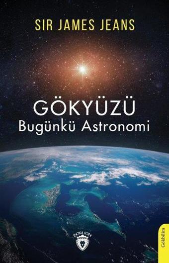 Gökyüzü Bugünkü Astronomi - Sir James Jeans - Dorlion Yayınevi