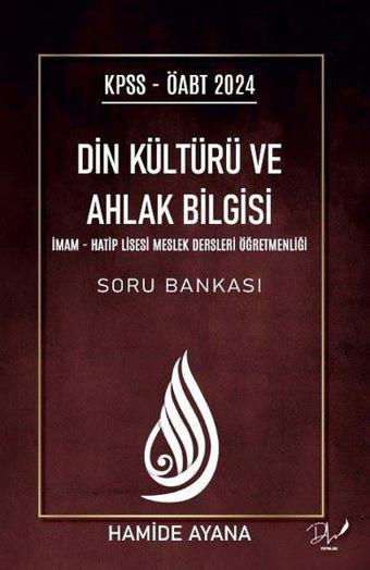 2024 KPSS ÖABT Din Kültürü ve Ahlak Bilgisi - İmam Hatip Lisesi Meslek Dersleri Öğretmenliği Soru Ba - Hamide Ayana - DLS Yayınları