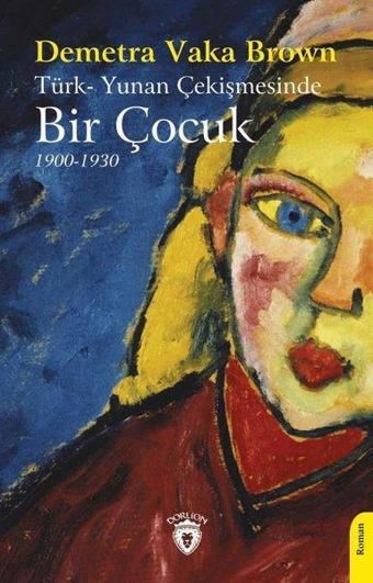 Türk - Yunan Çekişmesinde Bir Çocuk 1900 - 1930 - Dorlion Yayınevi