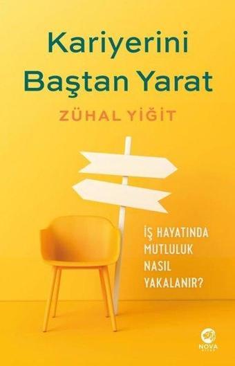 Kariyerini Baştan Yarat - İş Hayatında Mutluluk Nasıl Yakalanır? - Zühal Yiğit - Nova Kitap