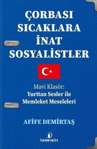 Çorbası Sıcaklara İnat Sosyalistler - Mavi Klasör: Yurttan Sesler İle Memleket Meseleleri - Afife Demirtaş - İskenderiye Yayınları