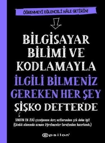 Bilgisayar Bilimi ve Kodlamayla İlgili Bilmeniz Gereken Her Şey Şişko Defter'de - Grant Smith - Epsilon Yayınevi