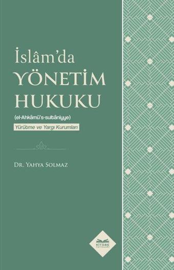 İslam'da Yönetim Hukuku - Yürütme ve Yargı Kurumları - Yahya Solmaz - Kitabe Yayınları