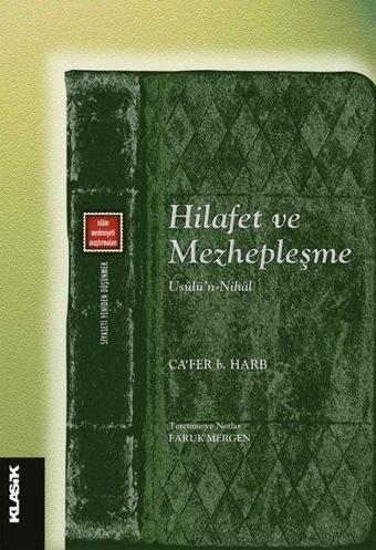 Hilafet ve Mezhepleşme - Usülü'n Nihal - Ca'fer B. Harb - Klasik Yayınları