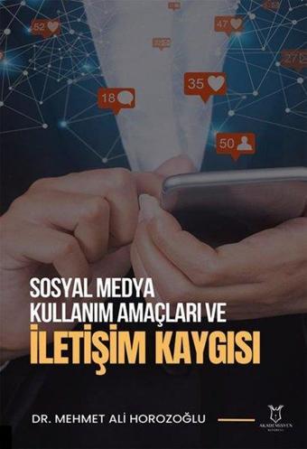 Sosyal Medya Kullanım Amaçları ve İletişim Kaygısı - Mehmet Ali Horozoğlu - Akademisyen Kitabevi