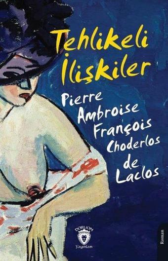 Tehlikeli İlişkiler - Francois Choderlos De Laclos - Dorlion Yayınevi