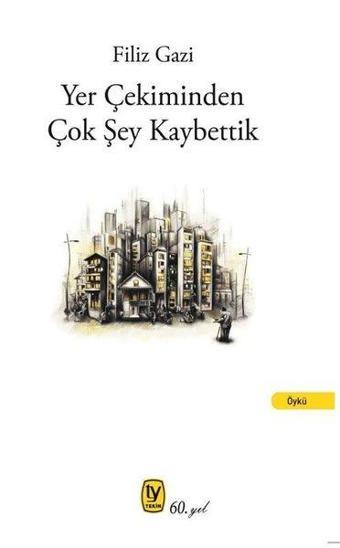 Yer Çekiminden Çok Şey Kaybettik - Filiz Gazi - Tekin Yayınevi