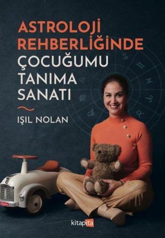 Astroloji Rehberliğinde Çocuğumu Tanıma Sanatı - Işıl Nolan - Kitapita