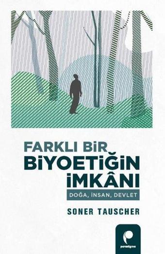 Farklı Bir Biyoetiğin İmkanı - Doğa, İnsan, Devlet - Soner Tauscher - Paradigma Yayınları