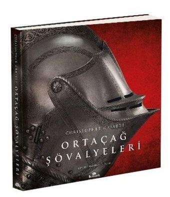 Ortaçağ Şövalyeleri - Christopher Gravett - Kronik Kitap