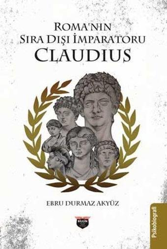 Roma'nın Sıra Dışı İmparatoru Claudius - Ebru Durmaz Akyüz - Bilgin Kültür Sanat