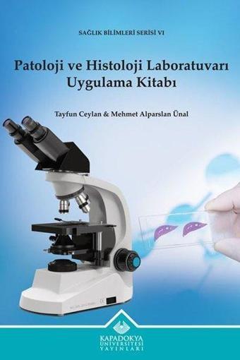 Patoloji ve Histoloji Laboratuvarı Uygulama Kitabı - Sağlık Bilimleri Serisi 6 - Mehmet Alparslan Ünal - Kapadokya Üniversitesi Yayınları